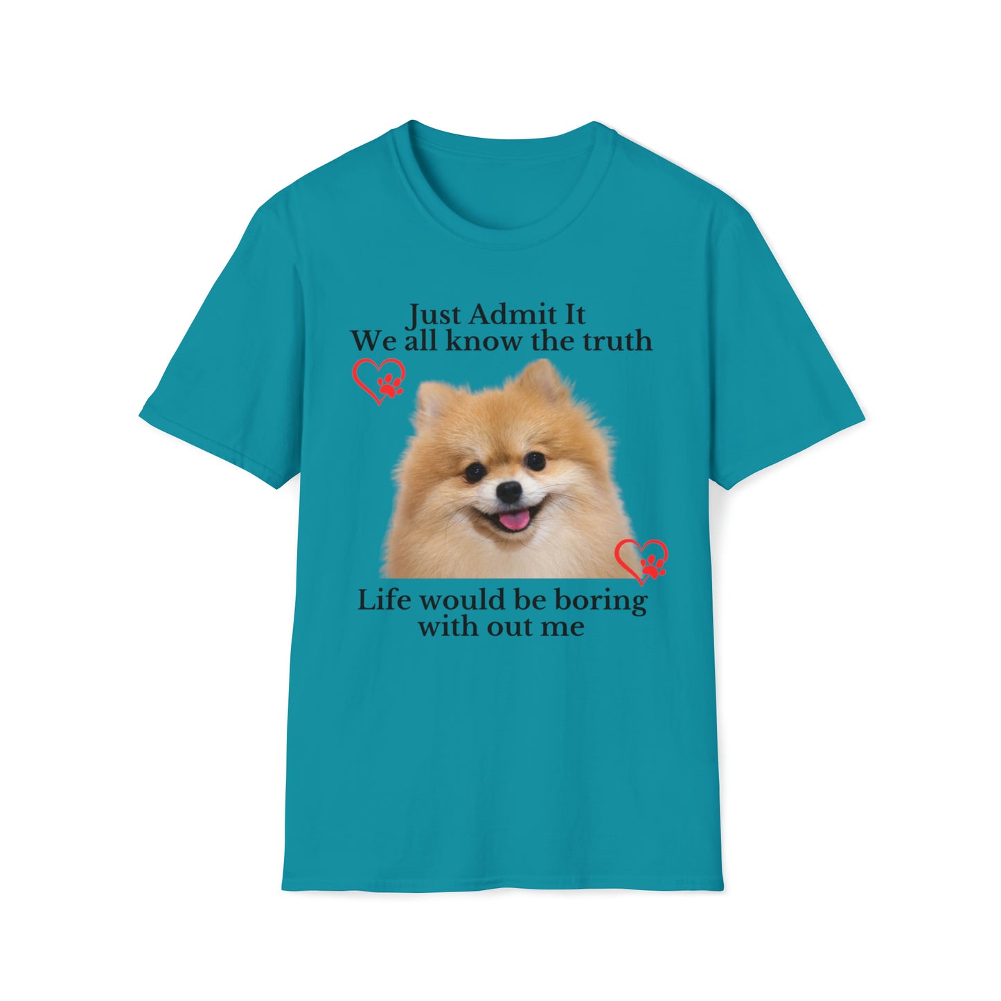 Admit it Life Would Be Boring Without Me T-shirt