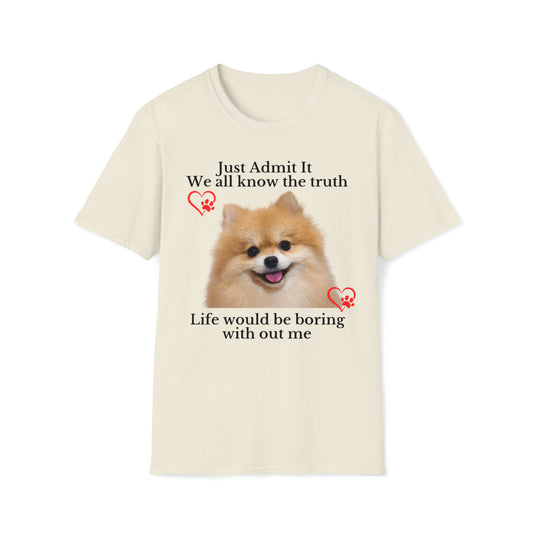 Admit it Life Would Be Boring Without Me T-shirt