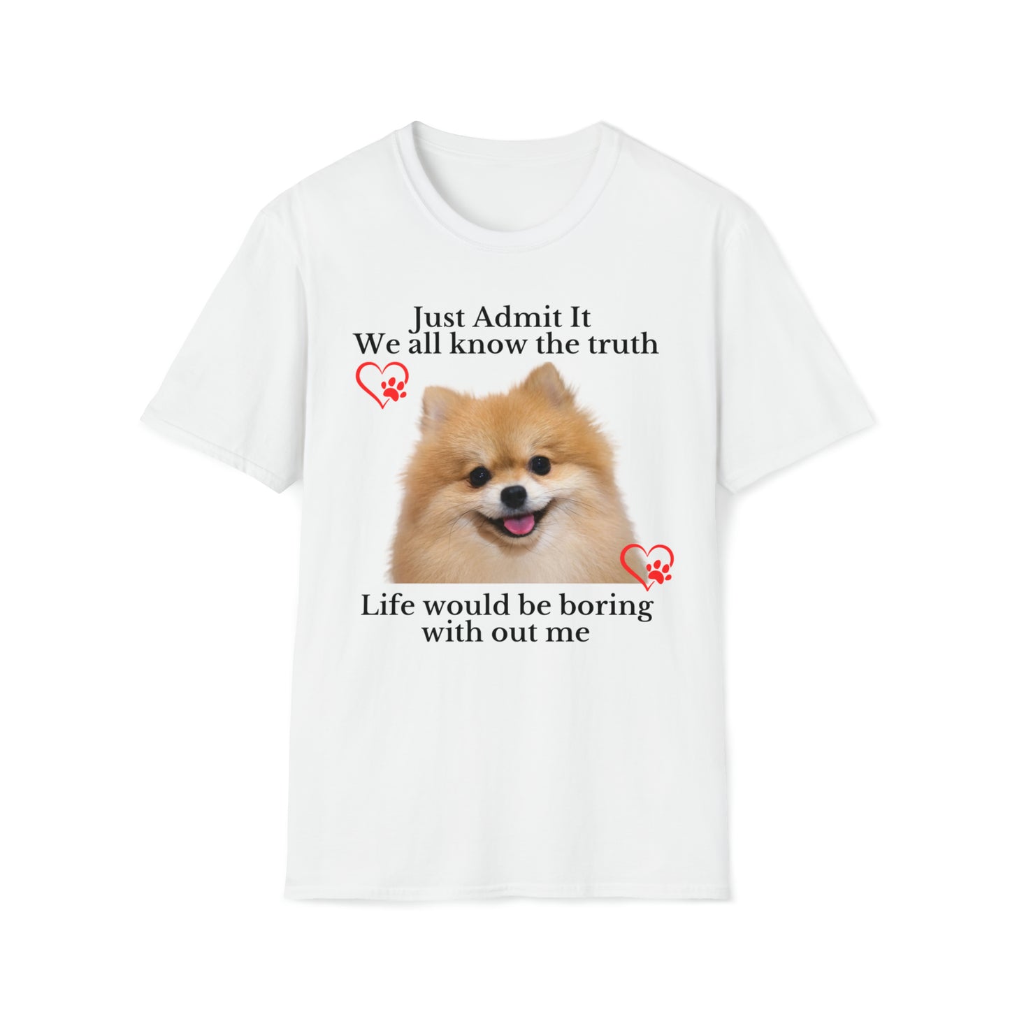 Admit it Life Would Be Boring Without Me T-shirt