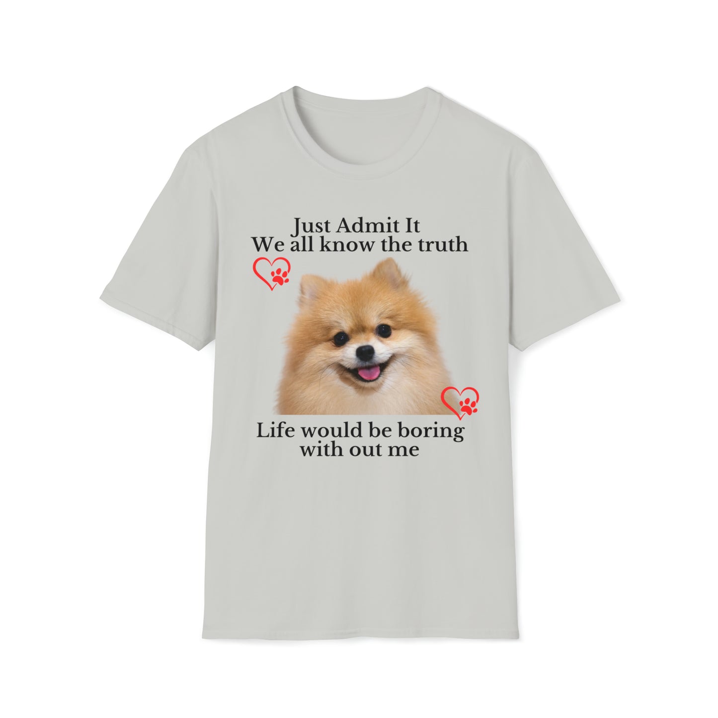 Admit it Life Would Be Boring Without Me T-shirt