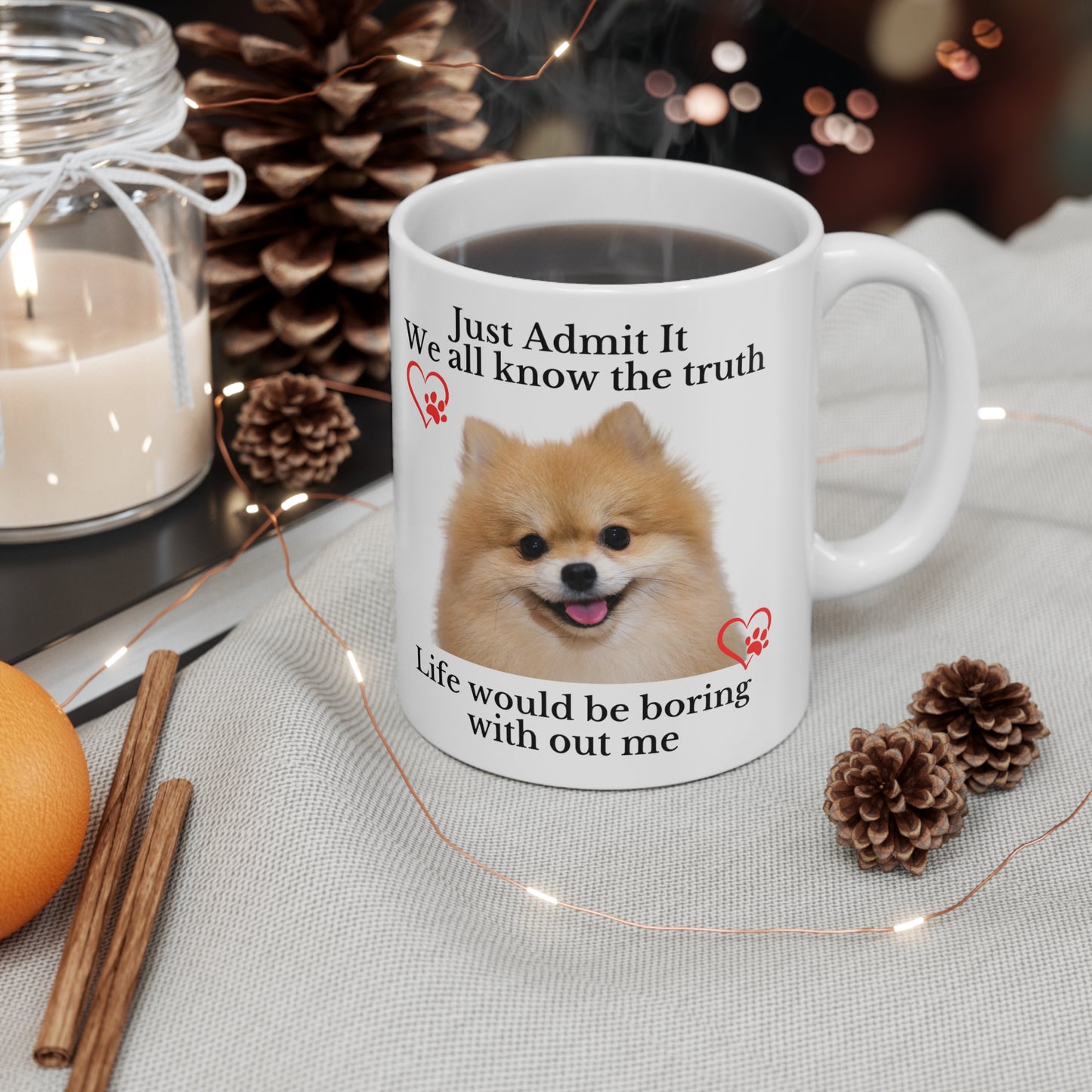 Admit it Life Would be Boring Without Me Ceramic Mug 11oz