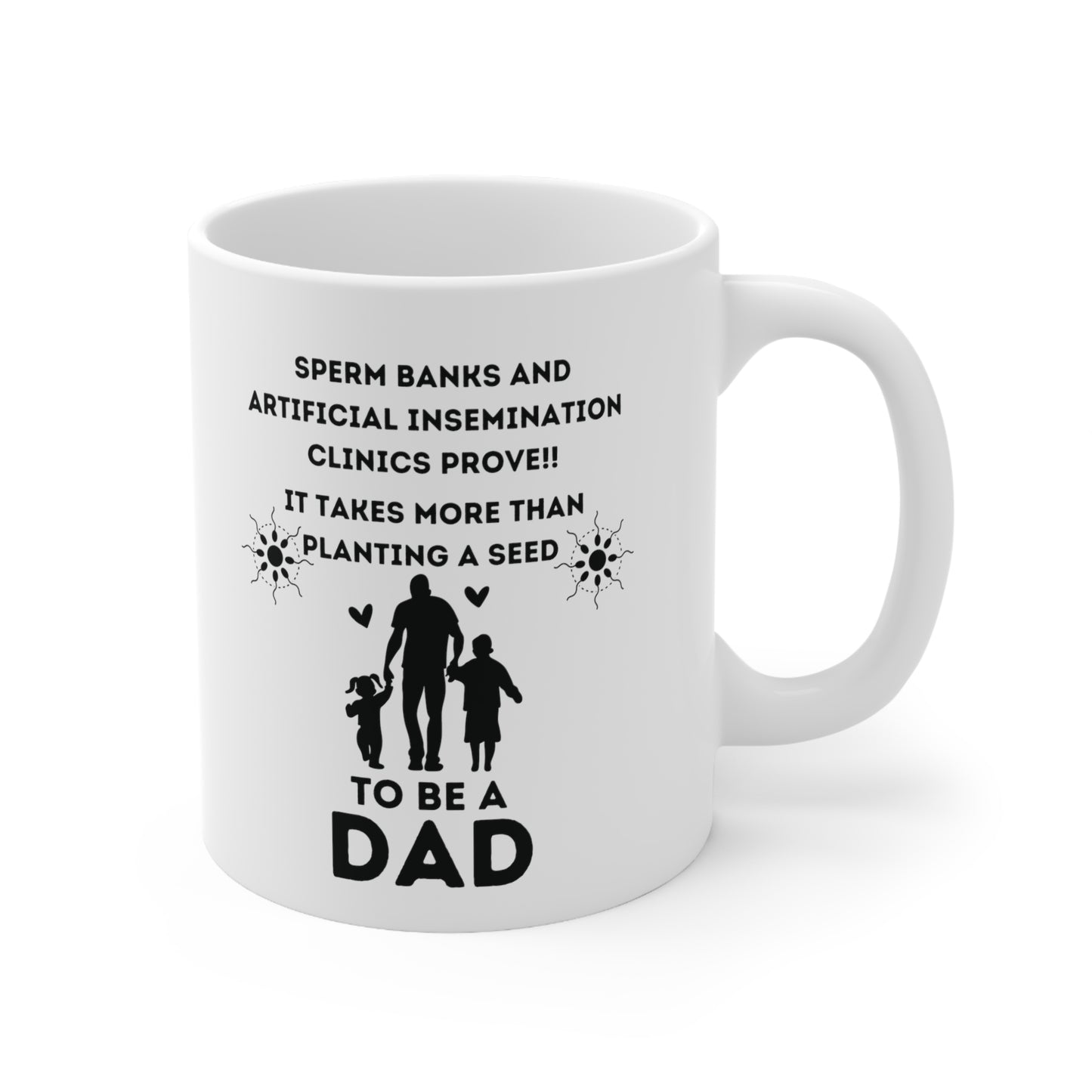 Greatest Dad, It takes more than planting a seed Ceramic Mug 11oz