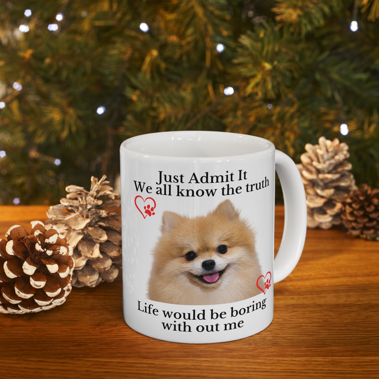 Admit it Life Would be Boring Without Me Ceramic Mug 11oz