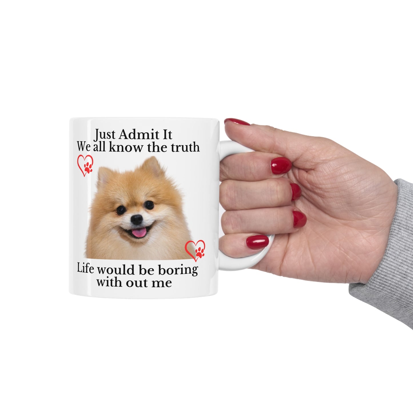 Admit it Life Would be Boring Without Me Ceramic Mug 11oz